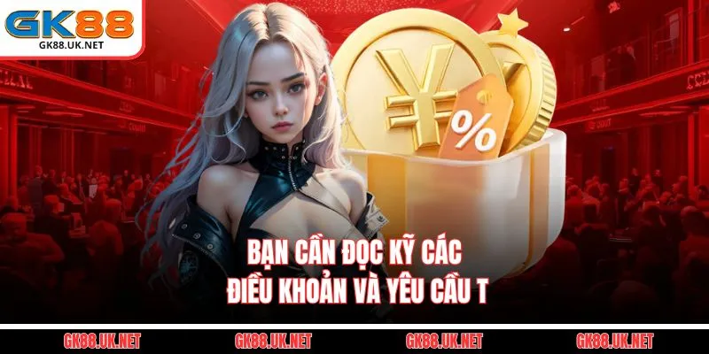 Bạn cần đọc kỹ các điều khoản và yêu cầu t