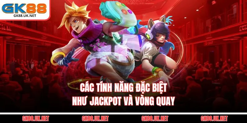 Các tính năng đặc biệt như jackpot và vòng quay 