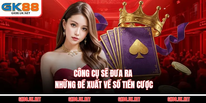 Công cụ sẽ đưa ra những đề xuất về số tiền cược