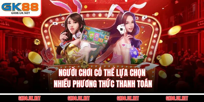 Người chơi có thể lựa chọn nhiều phương thức thanh toán