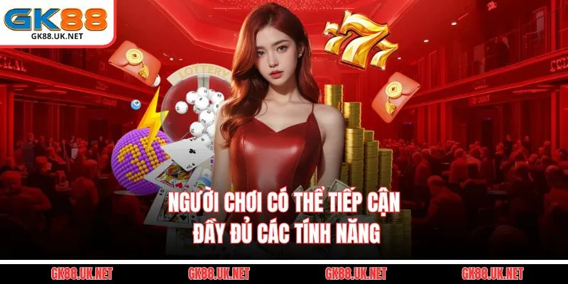 Người chơi có thể tiếp cận đầy đủ các tính năng
